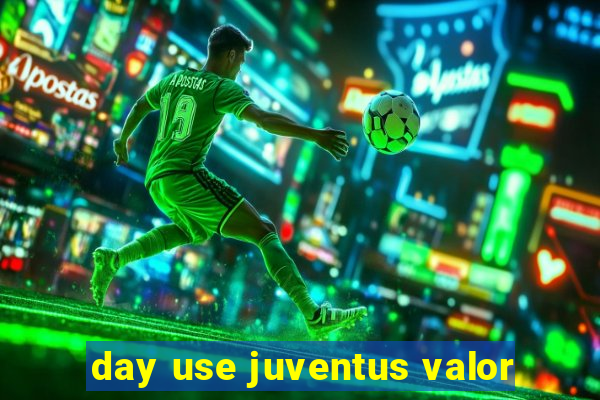 day use juventus valor